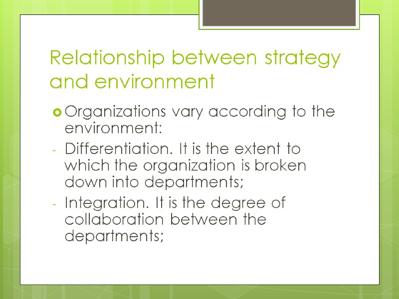 Relationship between strategy and environment Organizations vary according to the environment: Differentiation. It is